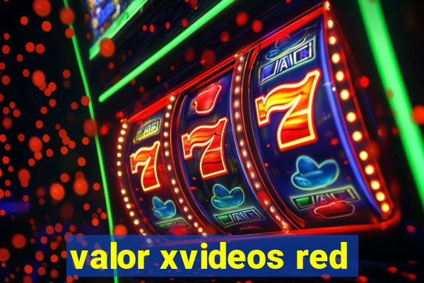 valor xvideos red